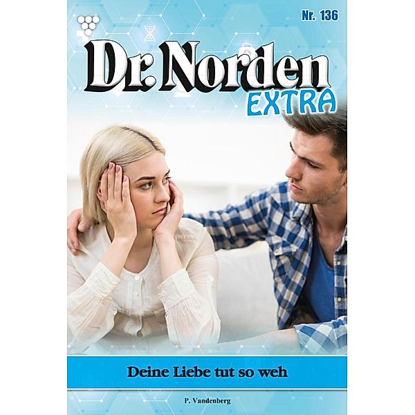 Deine Liebe tut so weh / Dr. Norden Extra Bd.136, Patricia Vandenberg