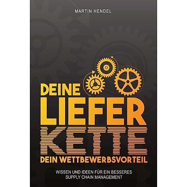 Deine Lieferkette - Dein Wettbewerbsvorteil, Martin Hendel