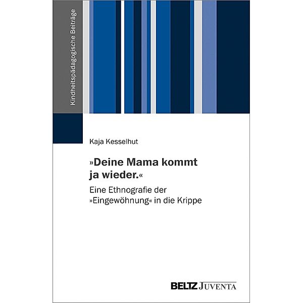 »Deine Mama kommt ja wieder.« / Kindheitspädagogische Beiträge, Kaja Kesselhut