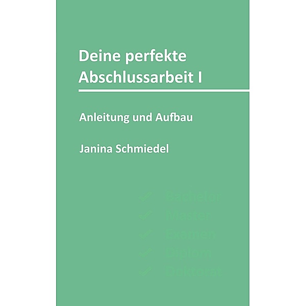 Deine perfekte Abschlussarbeit I, Janina Schmiedel