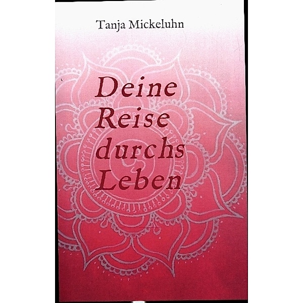 Deine Reise durchs Leben, Tanja Mickeluhn