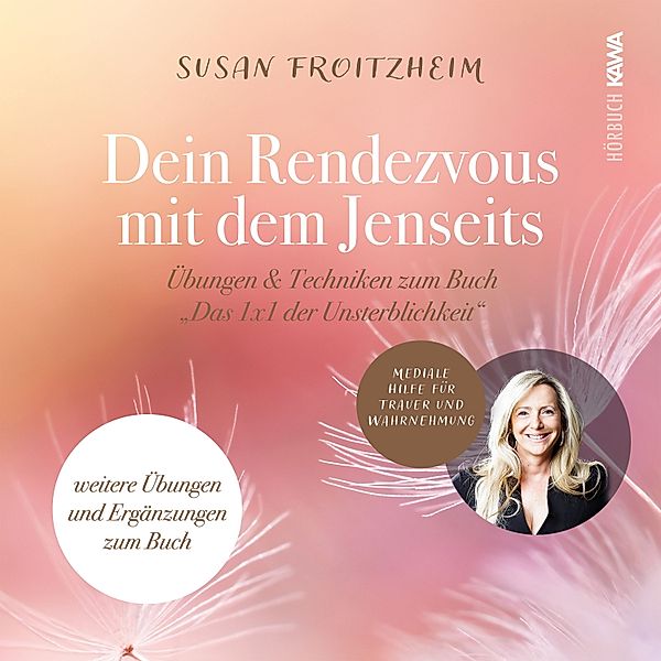 Deine Rendezvous mit dem Jenseits - Übungen & Techniken zum Buch Das 1x1 der Unsterblichkeit, Susan Froitzheim