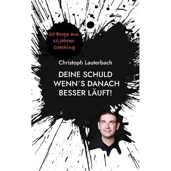 Deine Schuld wenn´s danach besser läuft!, Christoph Lauterbach