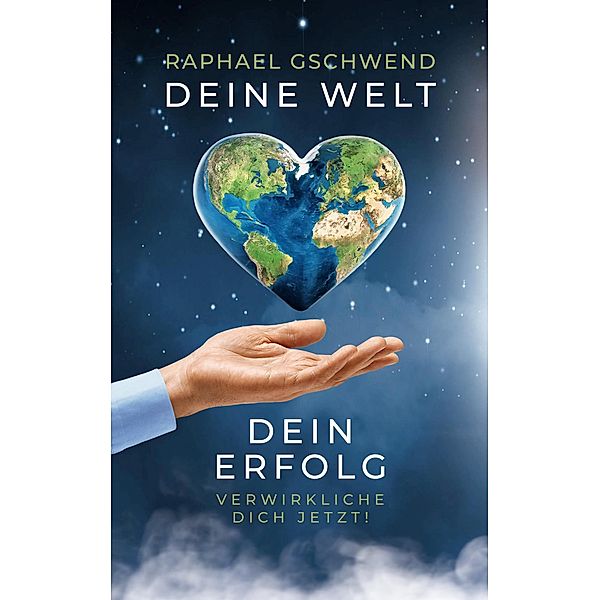 Deine Welt, dein Erfolg, Raphael Gschwend