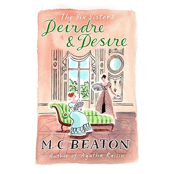 Deirdre and Desire / The Six Sisters Series Bd.9, M. C. Beaton