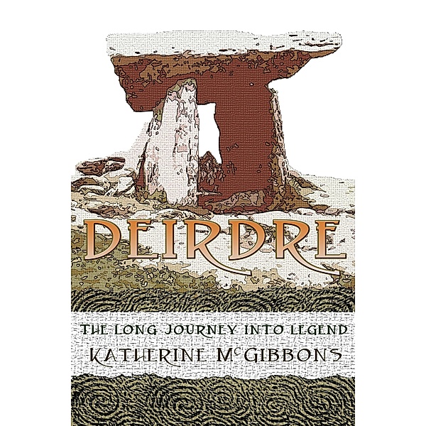 Deirdre: The Long Journey Into Legend, Katherine McGibbons