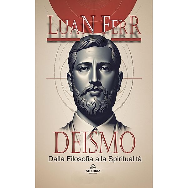 Deismo - Dalla Filosofia alla Spiritualità, Luan Ferr