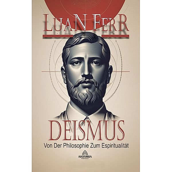 Deismus -  Von Der Philosophie Zum Espiritualität, Luan Ferr