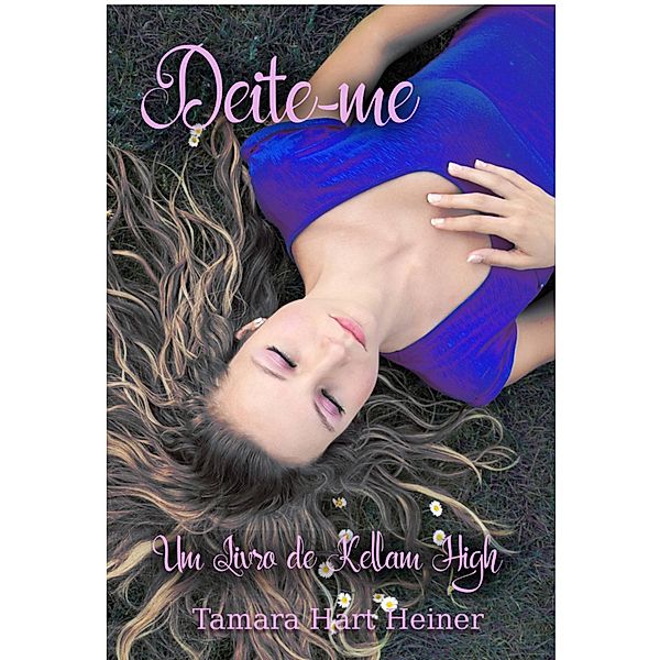 Deite-me (Um Livro de Kellam High) / Um Livro de Kellam High, Tamara Hart Heiner