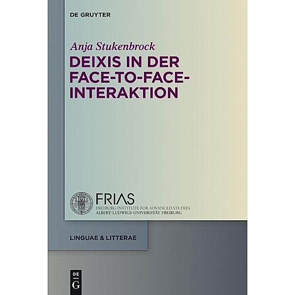 Deixis in der face-to-face-Interaktion / linguae & litterae Bd.47, Anja Stukenbrock