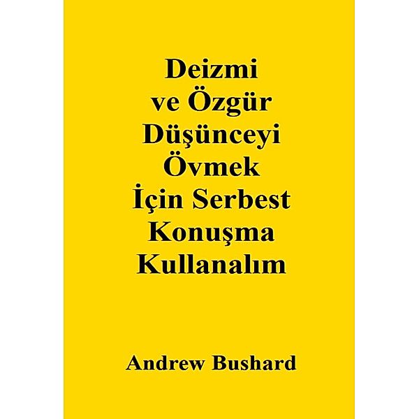 Deizmi ve Özgür Düsünceyi Övmek Için Serbest Konusma Kullanalim, Andrew Bushard