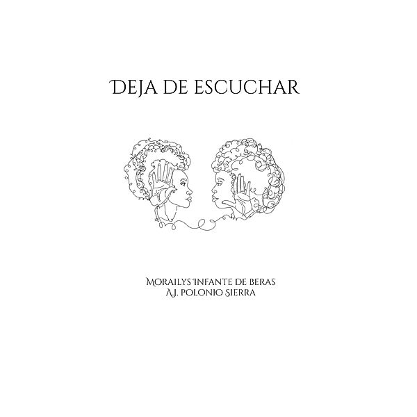 Deja de escuchar, Morailys Infante, A. J. Sierra