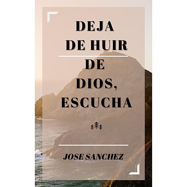 Deja De Huir De Dios, Escucha, JOSE SANCHEZ, Xtrnl Sanchez