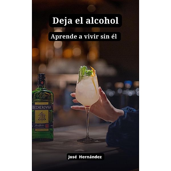 Deja el alcohol, aprende a vivir sin él, Josè Hernàndez