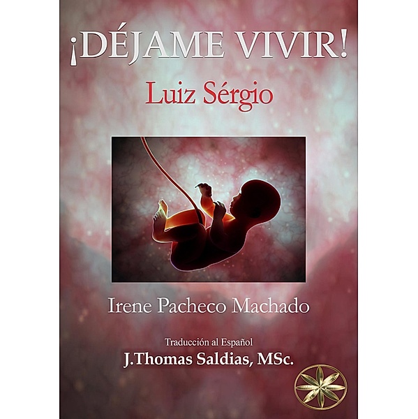 ¡Déjame Vivir!, Irene Pacheco Machado, Por el Espíritu Luiz Sérgio, J. Thomas Saldias MSc.