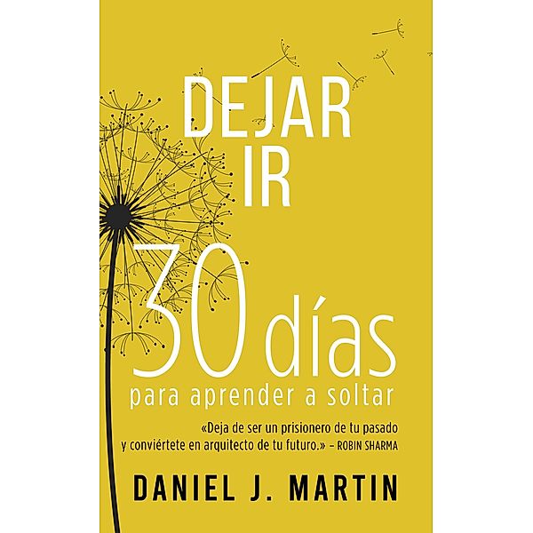 Dejar Ir: 30 días para aprender a soltar / 30 días, Daniel J. Martin