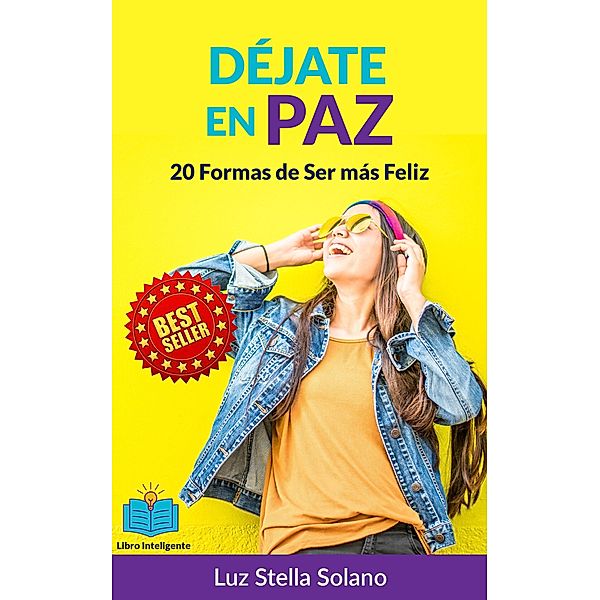 Déjate en Paz: 20 formas de ser más Feliz, Luz Stella Solano