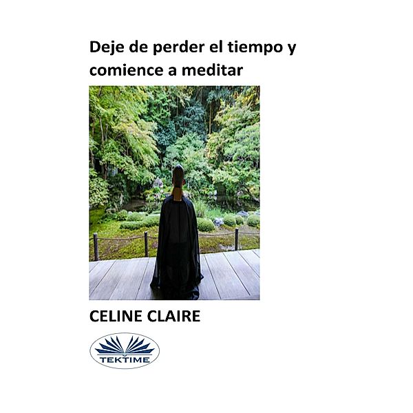 Deje De Perder El Tiempo Y Comience A Meditar, Celine Claire