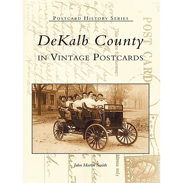 DeKalb County in Vintage Postcards, John Martin Smith