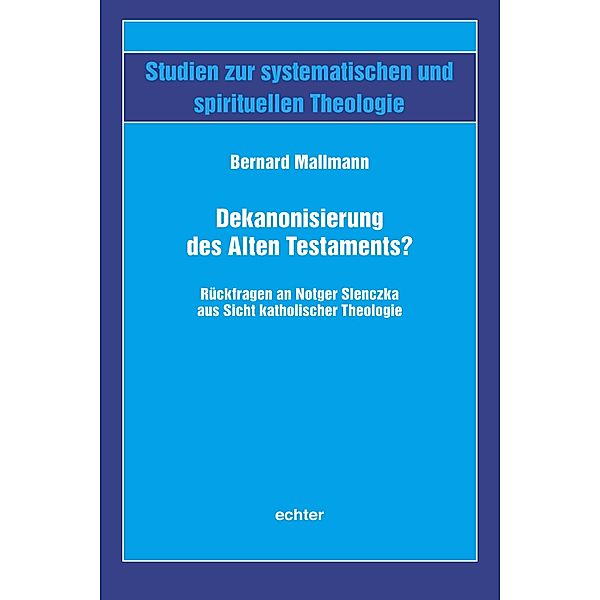 Dekanonisierung des Alten Testaments? / Studien zur systematischen und spirituellen Theologie Bd.57, Bernard Mallmann