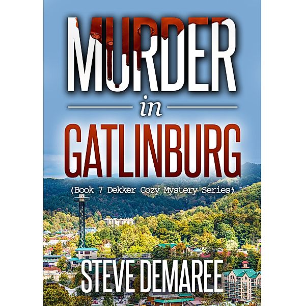 Dekker Cozy Mystery Series: Murder in Gatlinburg (Dekker Cozy Mystery Series, #7), Steve Demaree