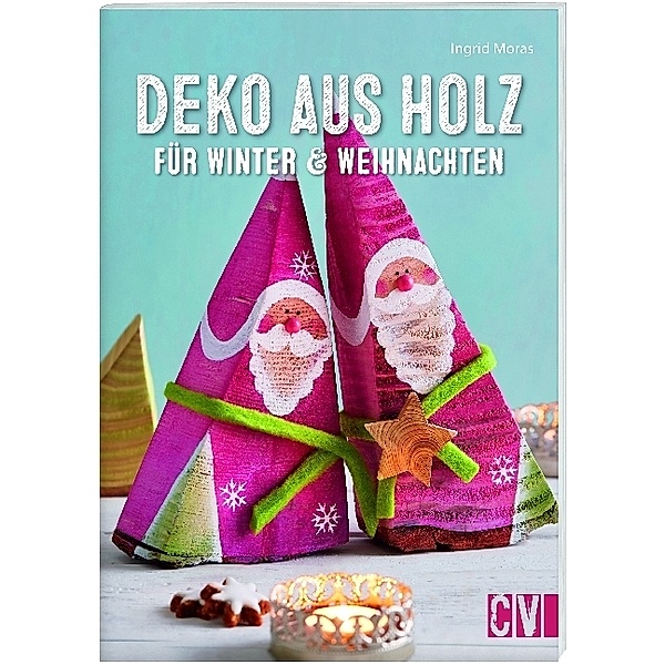 Deko aus Holz für Winter & Weihnachten, Ingrid Moras