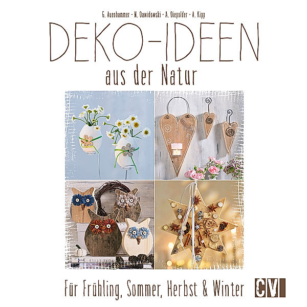 Deko-Ideen aus der Natur, Gerlinde Auenhammer, Marion Dawidowski, Annette Diepolder, Angelika Kipp