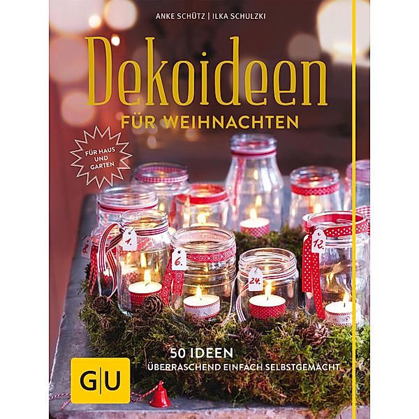 Dekoideen für Weihnachten / GU Garten extra, Anke Schütz, Ilka Schulzki