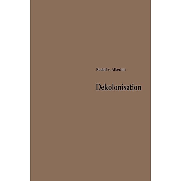 Dekolonisation / Beiträge zur Kolonial- und Überseegeschichte Bd.1, Rudolf ~von&xc Albertini
