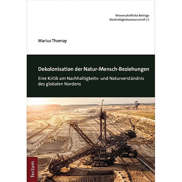 Dekolonisation der Natur-Mensch-Beziehungen / Wissenschaftliche Beiträge aus dem Tectum Verlag: Nachhaltigkeitswissenschaft Bd.2, Marius Thomay