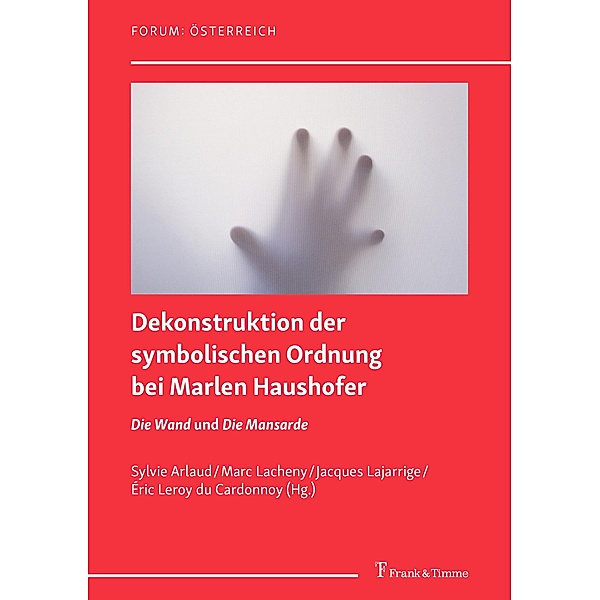 Dekonstruktion der symbolischen Ordnung bei Marlen Haushofer: die Romane 'Die Wand' und 'Die Mansarde'