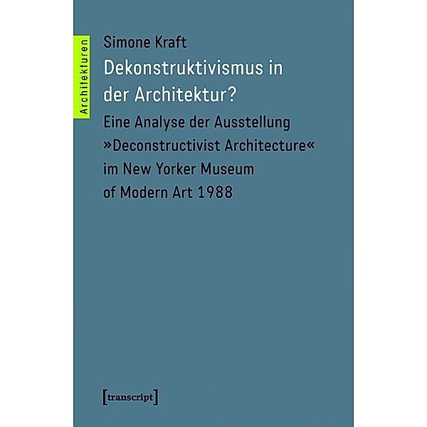 Dekonstruktivismus in der Architektur? / Architekturen Bd.27, Simone Kraft