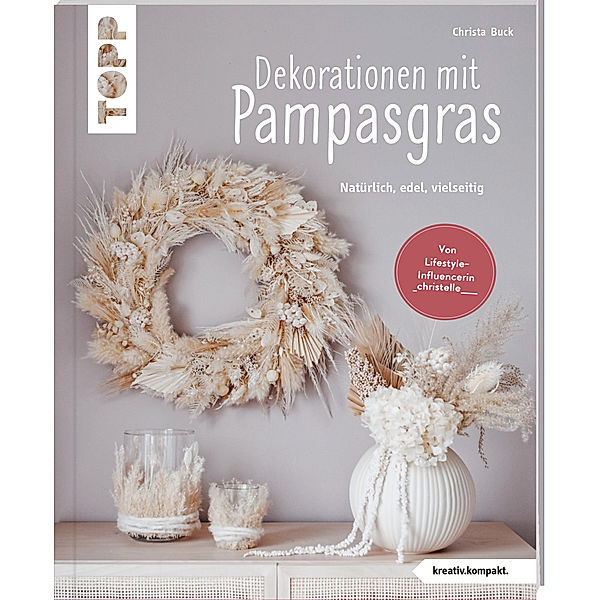 Dekorationen mit Pampasgras (kreativ.kompakt), Christa Buck