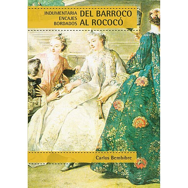 DEL BARROCO AL ROCOCO. INDUM., ENCAJES, BORDADOS, Carlos Bembibre