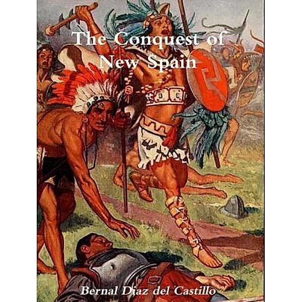 Del Castillo, B: Conquest of New Spain, Bernal Diaz Del Castillo