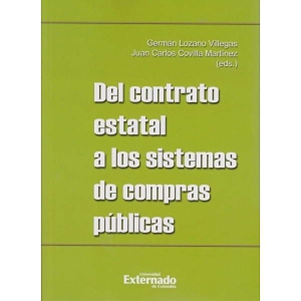 Del contrato estatal a los sistemas de compras públicas, Varios Autores, Germán Lozano Villegas, Juan Carlos Covilla Martínez