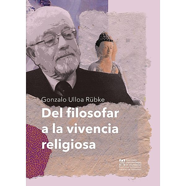 Del filosofar a la vivencia religiosa, Gonzalo Ulloa Rübke