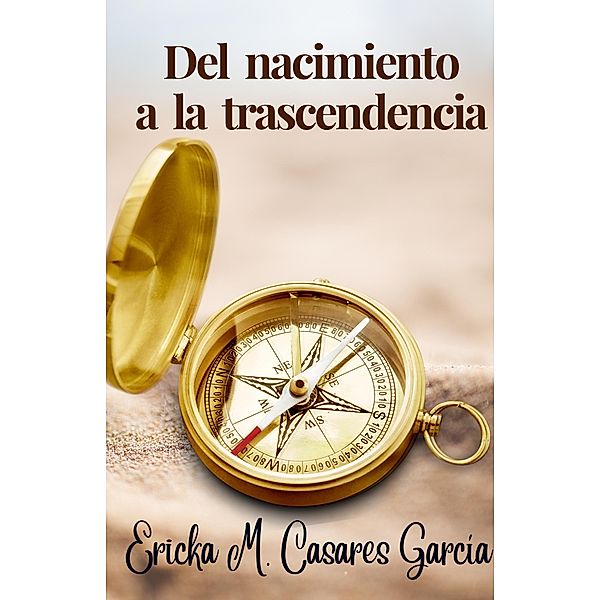 Del Nacimiento a la Trascendencia (Renacer, #1) / Renacer, Ericka Mileibi Casares García