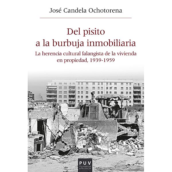 Del pisito a la burbuja inmobiliaria / HISTÒRIA I MEMÒRIA DEL FRANQUISME Bd.54, José Candela Ochotorena