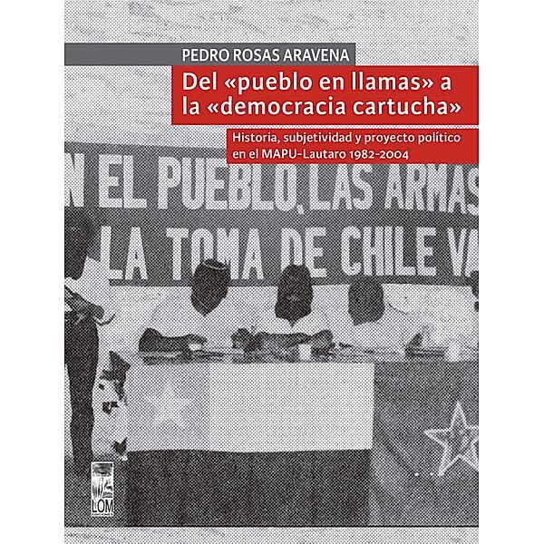 Del pueblo en llamas a la democracia cartucha, Pedro Rosas Aravena