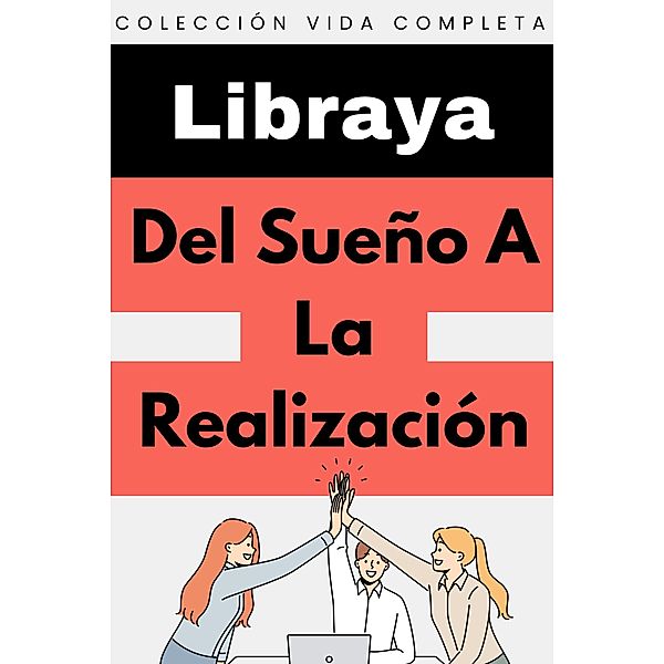 Del Sueño A La Realización (Colección Vida Completa, #29) / Colección Vida Completa, Libraya