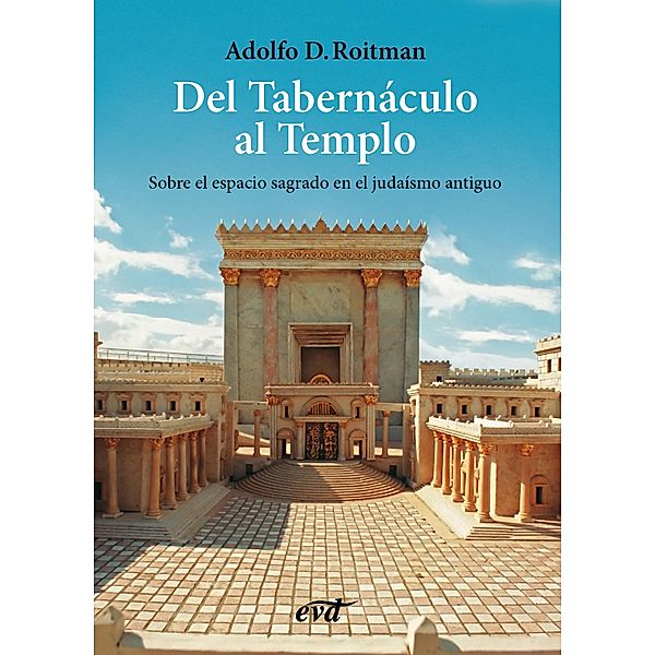 Del Tabernáculo al Templo / El mundo de la Biblia, Adolfo D. Roitman