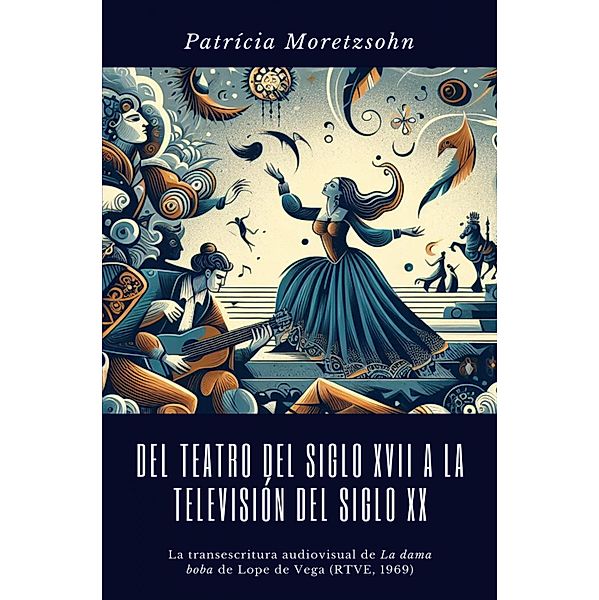 Del teatro del Siglo XVII a la televisión del Siglo XX, Patrícia Moretzsohn