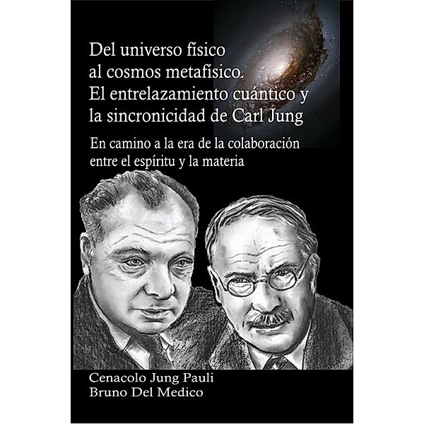 Del universo físico al cosmos metafísico. El entrelazamiento cuántico y la sincronicidad de Carl Jung, Bruno Del Medico
