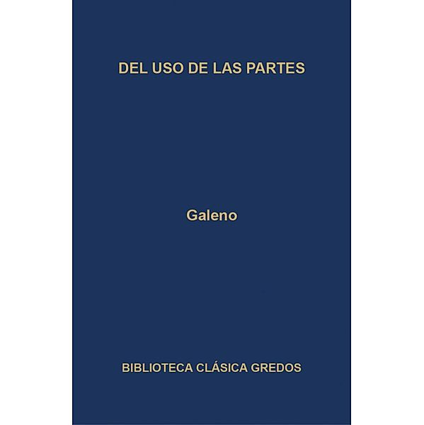 Del uso de las partes / Biblioteca Clásica Gredos Bd.389, Galeno