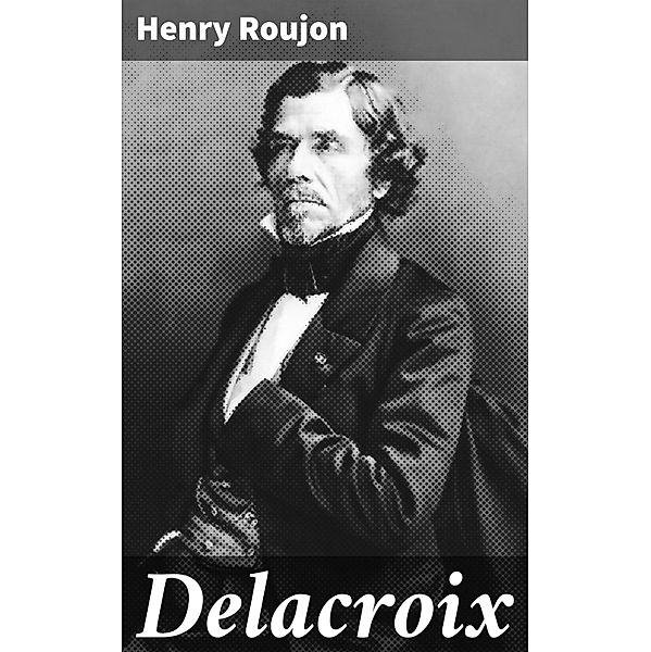 Delacroix, Henry Roujon