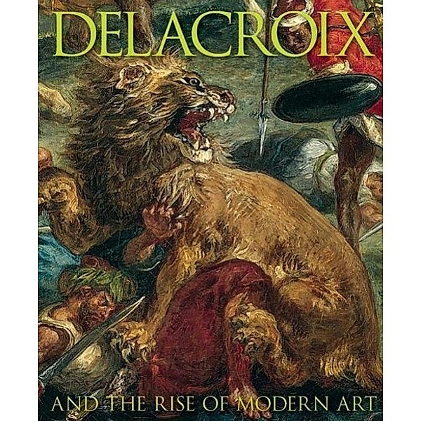 Delacroix: And the Rise of Modern Art, Patrick Noon, Christopher Riopelle
