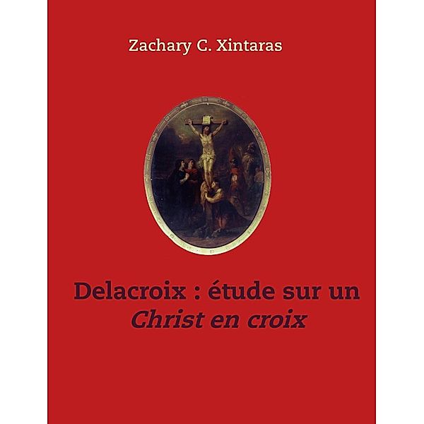 Delacroix étude sur un Christ en croix, Zachary C. Xintaras