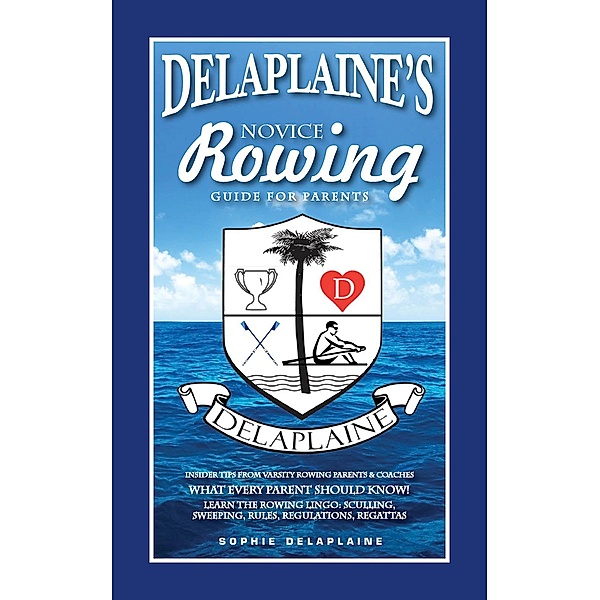 Delaplaine's Novice Rowing Guide for Parents, Sophie Delaplaine
