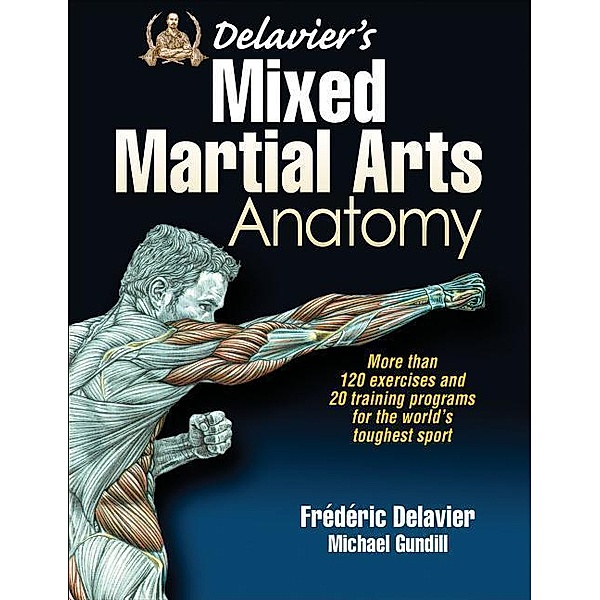 Delavier's Mixed Martial Arts Anatomy, Frederic Delavier, Michael Gundill